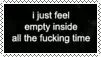 i just feel empty inside all the fucking time